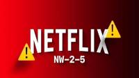 چگونه کد خطای Netflix NW-2-5 سایت نتفلیکس برطرف کنیم